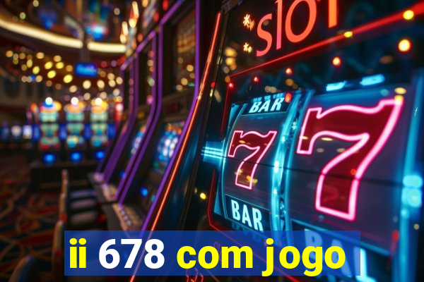 ii 678 com jogo